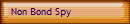 Non Bond Spy